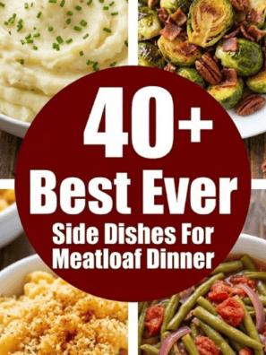 Best Ever Side Dishes For Meatloaf Dinner