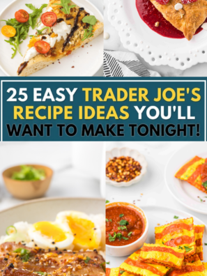 25 Easy Trader Joe's Recipe Ideas You'll Want to Make Tonight! (1)