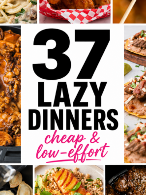 37 Lazy Dinners and Cheap Low Effort Meals (fun fast dinner ideas and quick 5 minute meals!)