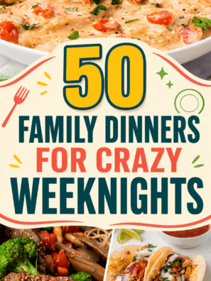 50 Family Dinners For Crazy Weeknights